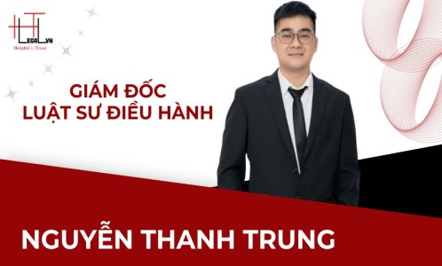 LUẬT SƯ NGUYỄN THANH TRUNG _ LUẬT SƯ ĐIỀU HÀNH CÔNG TY LUẬT TNHH HT LEGAL VN